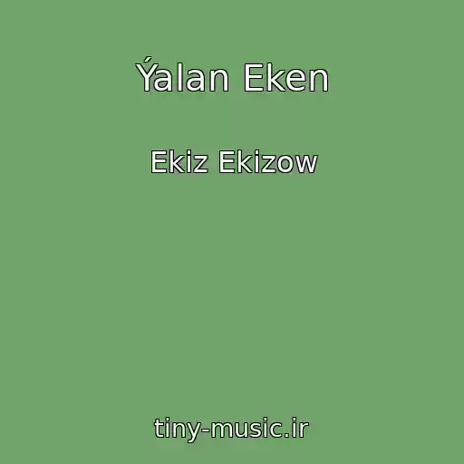 کاور آهنگ Ýalan Eken از Ekiz Ekizow