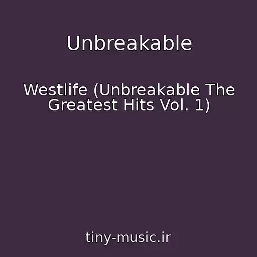 کاور آهنگ Unbreakable از Westlife (Unbreakable The Greatest Hits Vol. 1)