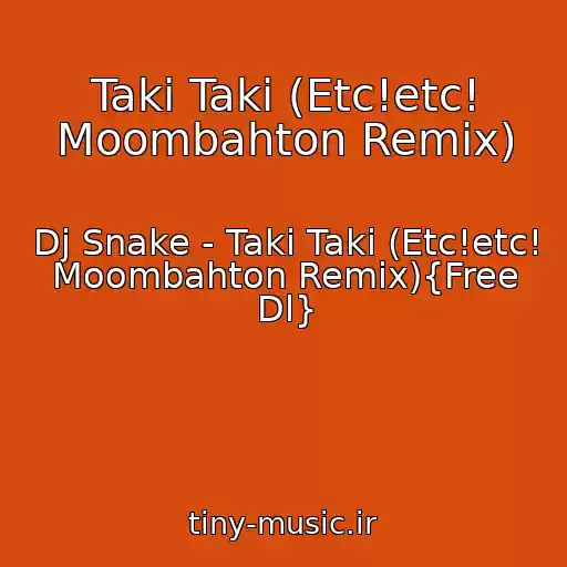 کاور آهنگ Taki Taki (Etc!etc! Moombahton Remix) از Dj Snake - Taki Taki (Etc!etc! Moombahton Remix){Free Dl}