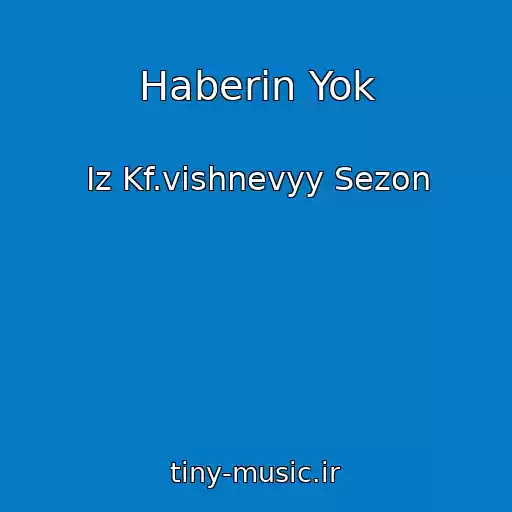 کاور آهنگ Haberin Yok از Iz Kf.vishnevyy Sezon