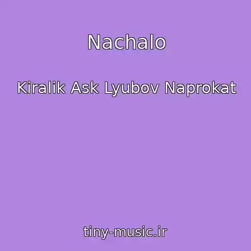 کاور آهنگ Nachalo از Kiralik Ask Lyubov Naprokat