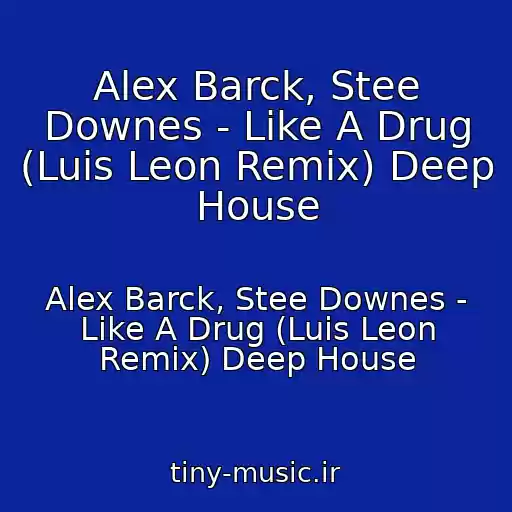 کاور آهنگ Alex Barck, Stee Downes - Like A Drug (Luis Leon Remix) Deep House از Alex Barck, Stee Downes - Like A Drug (Luis Leon Remix) Deep House