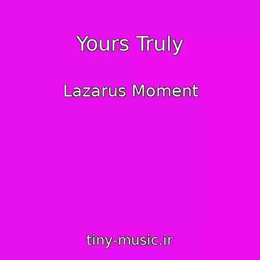 کاور آهنگ Yours Truly از Lazarus Moment