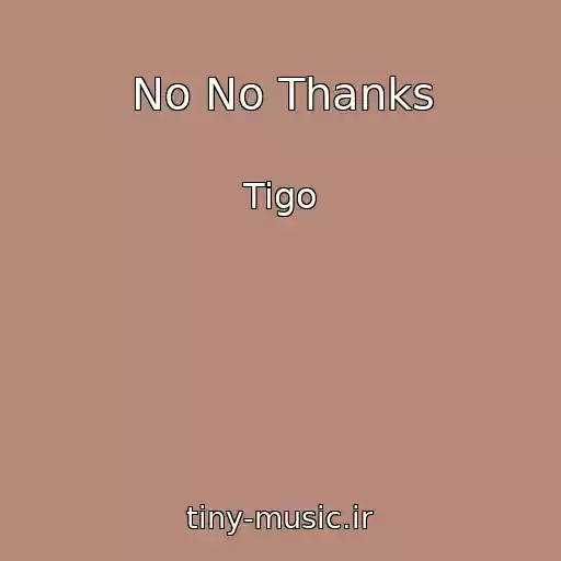 کاور آهنگ No No Thanks از Tigo
