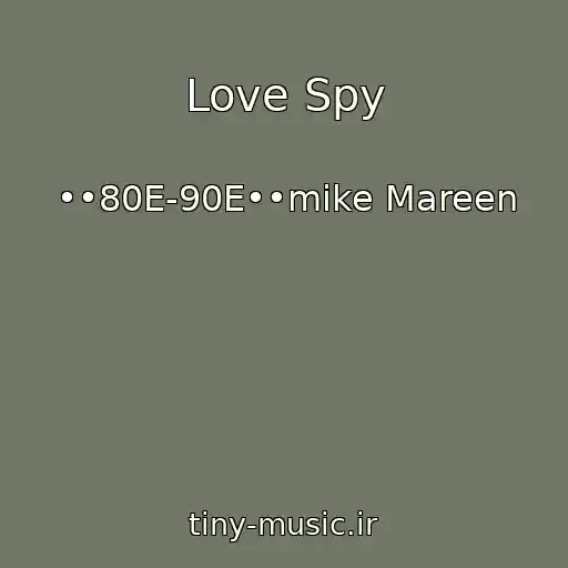 کاور آهنگ Love Spy از ••80E-90E••mike Mareen