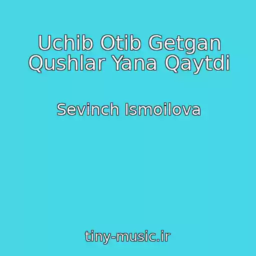 کاور آهنگ Uchib Otib Getgan Qushlar Yana Qaytdi از Sevinch Ismoilova