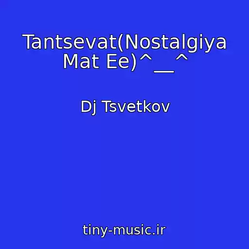 کاور آهنگ Tantsevat(Nostalgiya Mat Ee)^__^ از Dj Tsvetkov