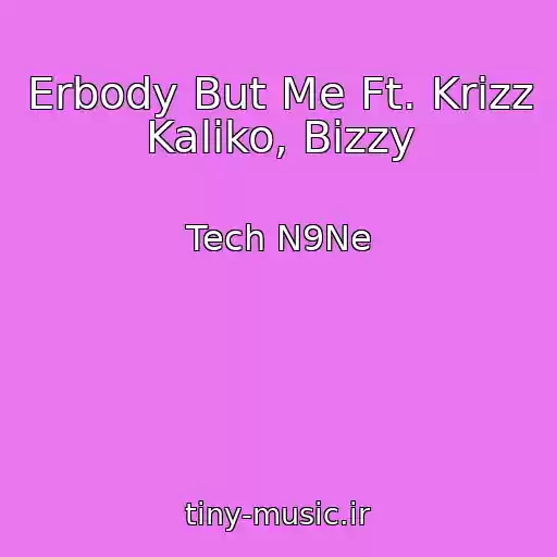 کاور آهنگ Erbody But Me Ft. Krizz Kaliko, Bizzy از Tech N9Ne