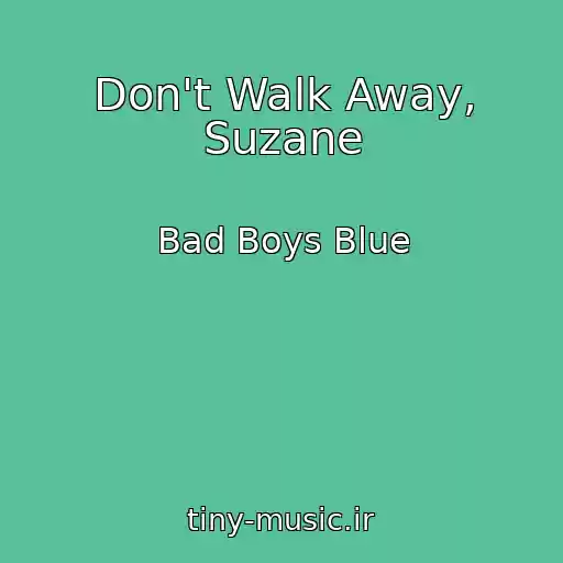 کاور آهنگ Don't Walk Away, Suzane از Bad Boys Blue