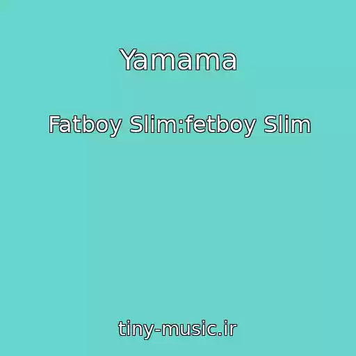 کاور آهنگ Yamama از Fatboy Slim:fetboy Slim