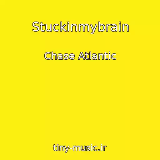 کاور آهنگ Stuckinmybrain از Chase Atlantic