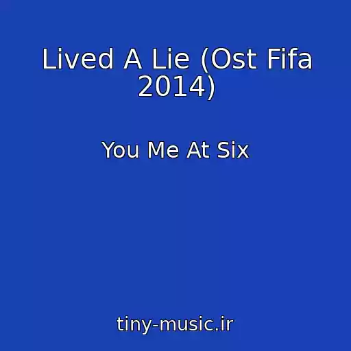 کاور آهنگ Lived A Lie (Ost Fifa 2014) از You Me At Six