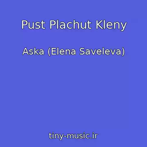 کاور آهنگ Pust Plachut Kleny از Aska (Elena Saveleva)