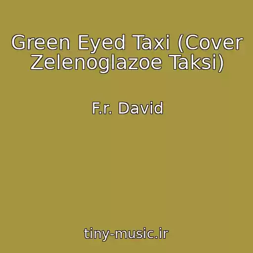 کاور آهنگ Green Eyed Taxi (Cover Zelenoglazoe Taksi) از F.r. David