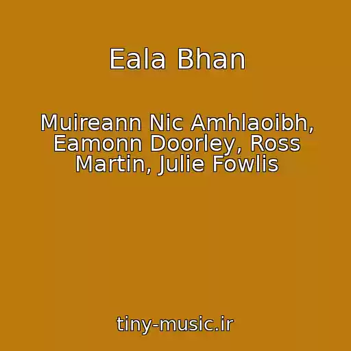 کاور آهنگ Eala Bhan از Muireann Nic Amhlaoibh, Eamonn Doorley, Ross Martin, Julie Fowlis