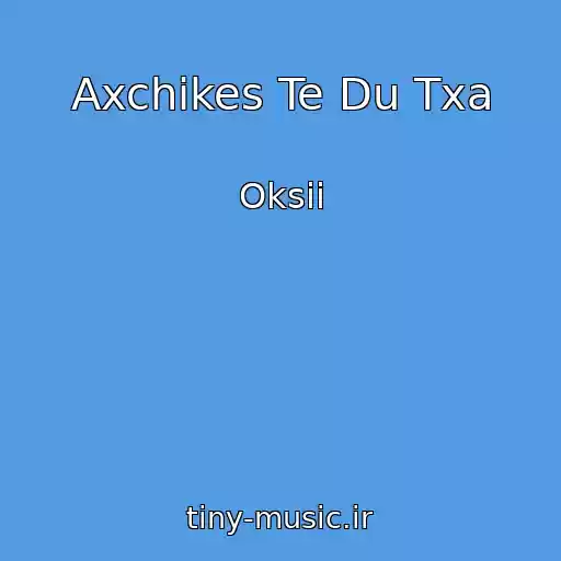 کاور آهنگ Axchikes Te Du Txa از Oksii