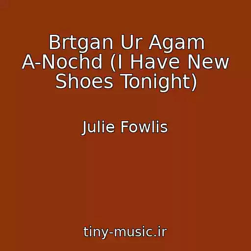 کاور آهنگ Brtgan Ur Agam A-Nochd (I Have New Shoes Tonight) از Julie Fowlis