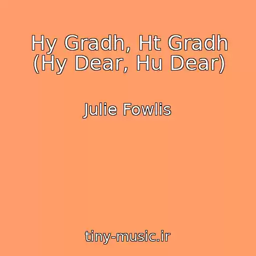 کاور آهنگ Hy Gradh, Ht Gradh (Hy Dear, Hu Dear) از Julie Fowlis