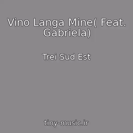 کاور آهنگ Vino Langa Mine( Feat. Gabriela) از Trei Sud Est