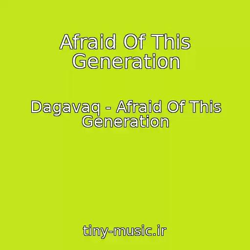 کاور آهنگ Afraid Of This Generation از Dagavaq - Afraid Of This Generation