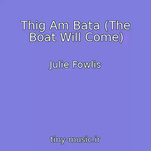 کاور آهنگ Thig Am Bata (The Boat Will Come) از Julie Fowlis