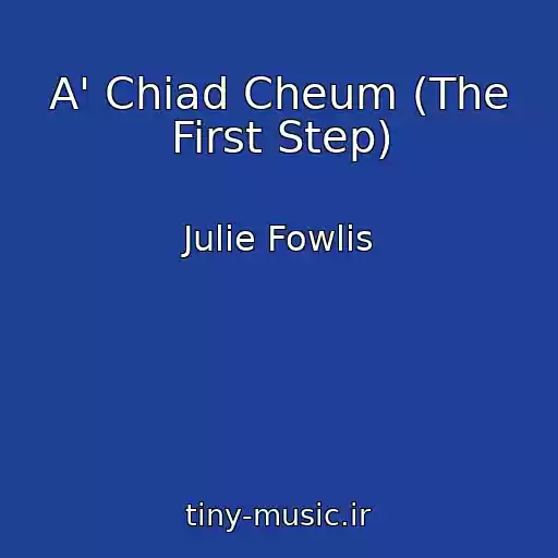 کاور آهنگ A' Chiad Cheum (The First Step) از Julie Fowlis
