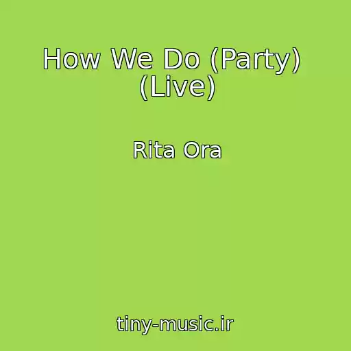 کاور آهنگ How We Do (Party)  (Live) از Rita Ora