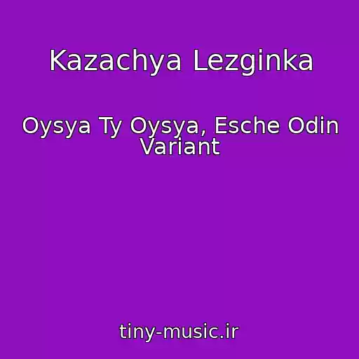 کاور آهنگ Kazachya Lezginka از Oysya Ty Oysya, Esche Odin Variant