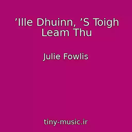 کاور آهنگ ’Ille Dhuinn, ’S Toigh Leam Thu از Julie Fowlis