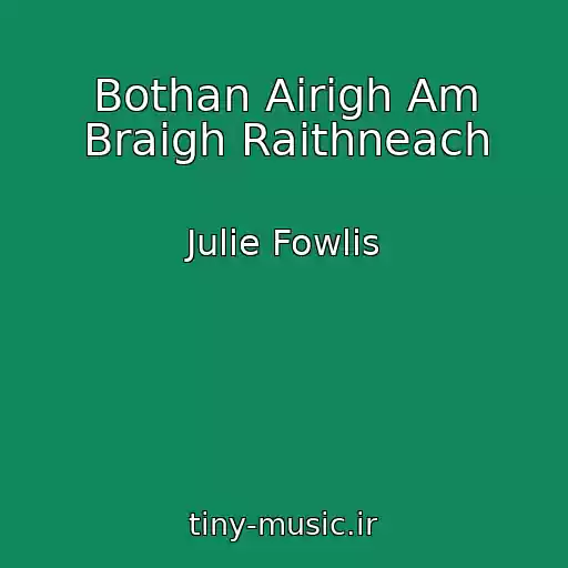 کاور آهنگ Bothan Airigh Am Braigh Raithneach از Julie Fowlis