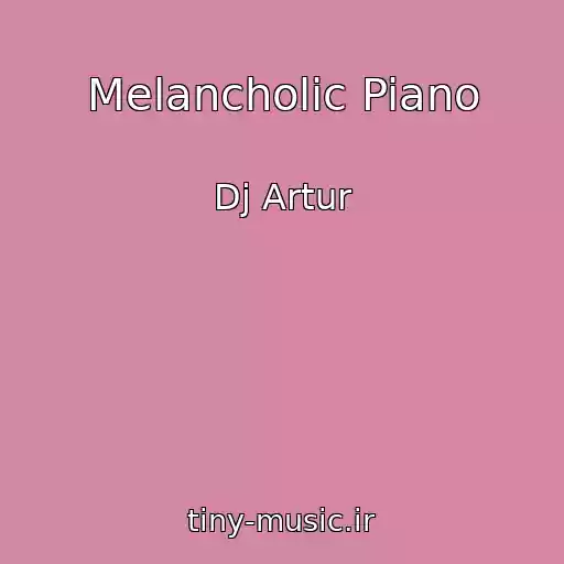 کاور آهنگ Melancholic Piano از Dj Artur