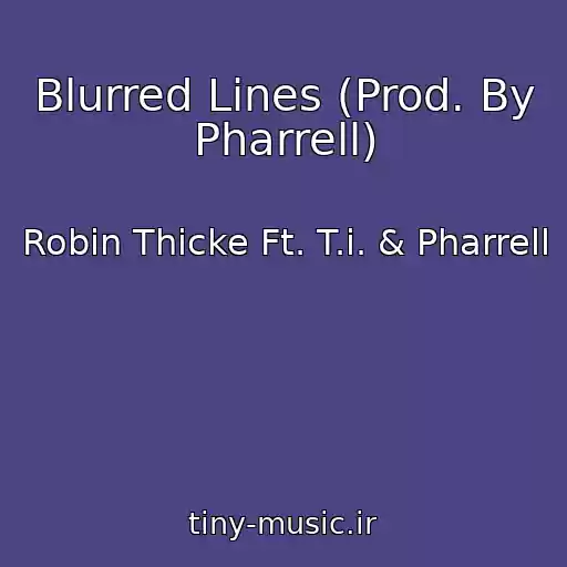 کاور آهنگ Blurred Lines (Prod. By Pharrell) از Robin Thicke Ft. T.i. & Pharrell