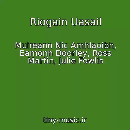کاور آهنگ Riogain Uasail از Muireann Nic Amhlaoibh, Eamonn Doorley, Ross Martin, Julie Fowlis