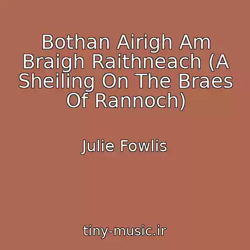کاور آهنگ Bothan Airigh Am Braigh Raithneach (A Sheiling On The Braes Of Rannoch) از Julie Fowlis