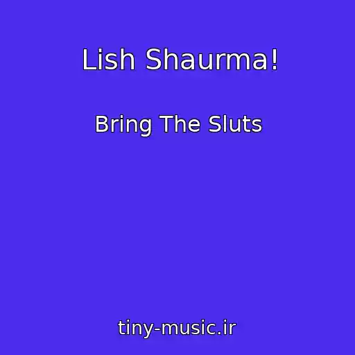 کاور آهنگ Lish Shaurma! از Bring The Sluts