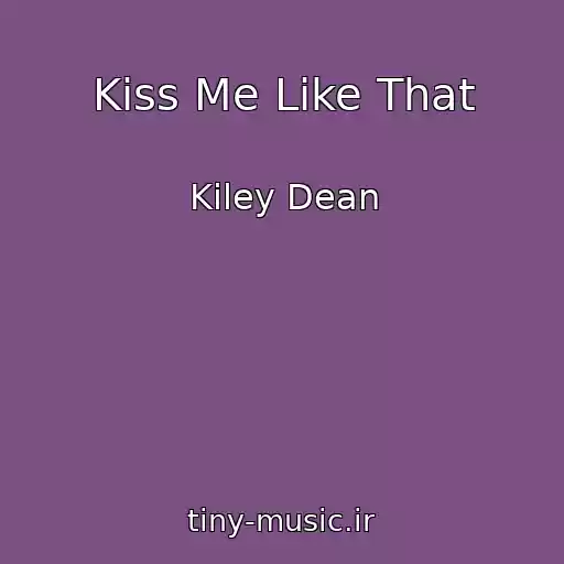 کاور آهنگ Kiss Me Like That از Kiley Dean