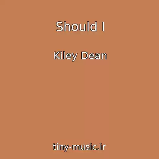 کاور آهنگ Should I از Kiley Dean