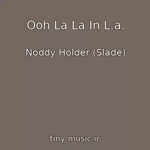 کاور آهنگ Ooh La La In L.a. از Noddy Holder (Slade)