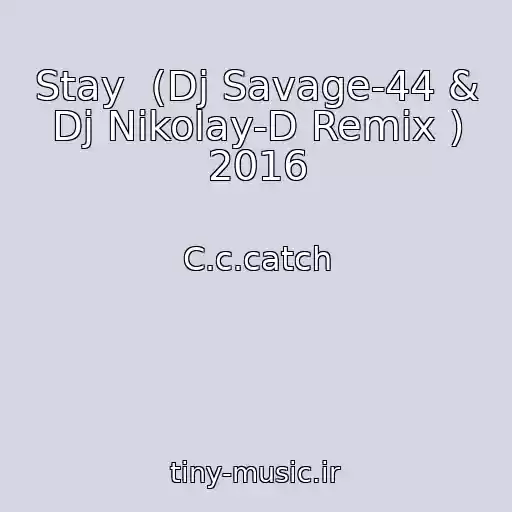 کاور آهنگ Stay  (Dj Savage-44 & Dj Nikolay-D Remix ) 2016 از C.c.catch