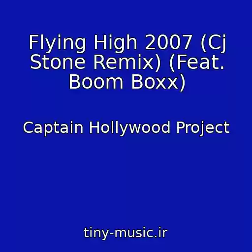 کاور آهنگ Flying High 2007 (Cj Stone Remix) (Feat. Boom Boxx) از Captain Hollywood Project