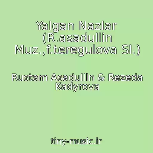 کاور آهنگ Yalgan Nazlar (R.asadullin Muz.,f.teregulova Sl.) از Rustam Asadullin & Rezeda Kadyrova