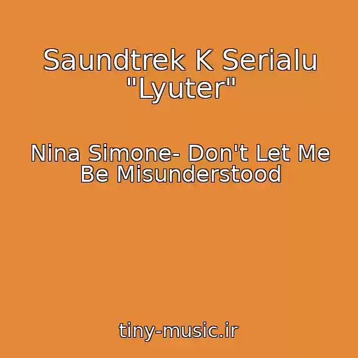 کاور آهنگ Saundtrek K Serialu "Lyuter" از Nina Simone- Don't Let Me Be Misunderstood