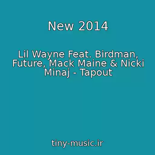 کاور آهنگ New 2014 از Lil Wayne Feat. Birdman, Future, Mack Maine & Nicki Minaj - Tapout
