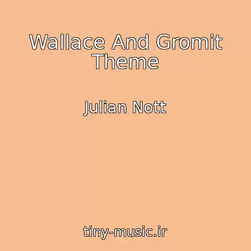 کاور آهنگ Wallace And Gromit Theme از Julian Nott