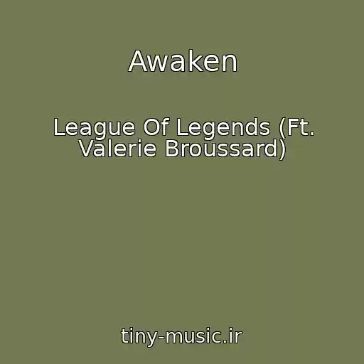 کاور آهنگ Awaken از League Of Legends (Ft. Valerie Broussard)
