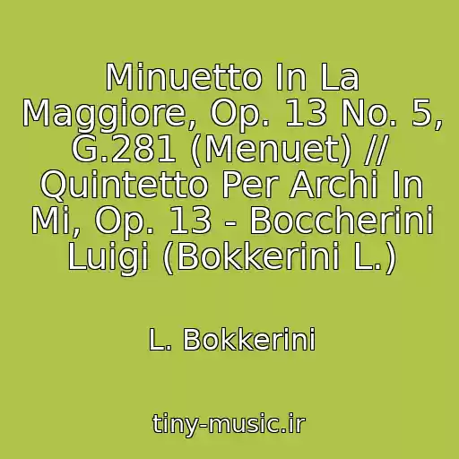 کاور آهنگ Minuetto In La Maggiore, Op. 13 No. 5, G.281 (Menuet) // Quintetto Per Archi In Mi, Op. 13 - Boccherini Luigi (Bokkerini L.) از L. Bokkerini