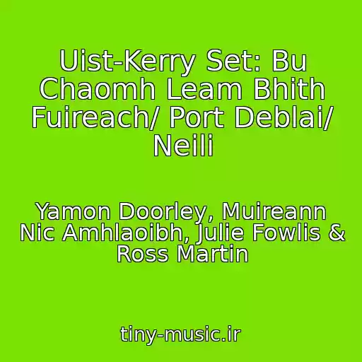 کاور آهنگ Uist-Kerry Set: Bu Chaomh Leam Bhith Fuireach/ Port Deblai/ Neili از Yamon Doorley, Muireann Nic Amhlaoibh, Julie Fowlis & Ross Martin