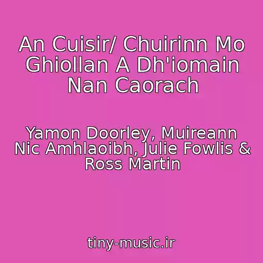 کاور آهنگ An Cuisir/ Chuirinn Mo Ghiollan A Dh'iomain Nan Caorach از Yamon Doorley, Muireann Nic Amhlaoibh, Julie Fowlis & Ross Martin
