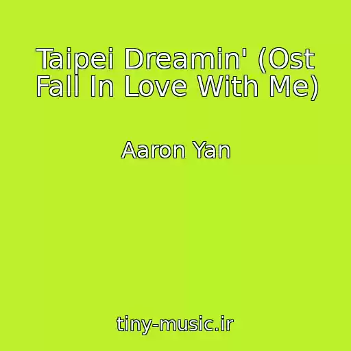 کاور آهنگ Taipei Dreamin' (Ost Fall In Love With Me) از Aaron Yan