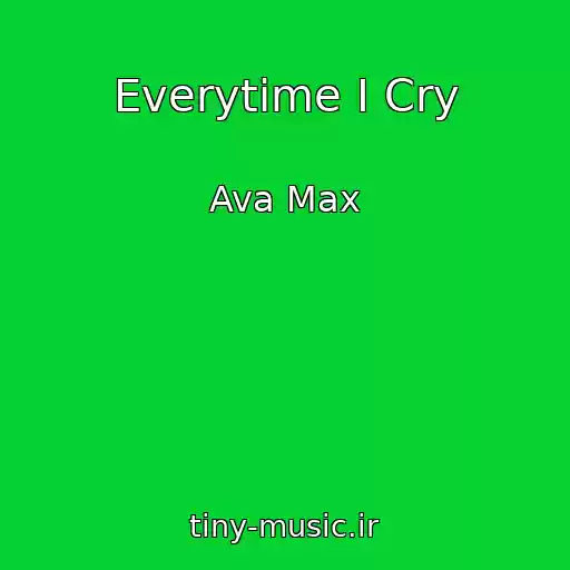 کاور آهنگ Everytime I Cry از Ava Max